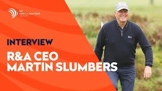 R&A CEO Martin Slumbers on Growing the Game of Golf | Africa Amateur Championship