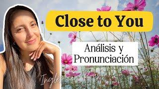  Pronunciación (I.P.A) | Close to You 