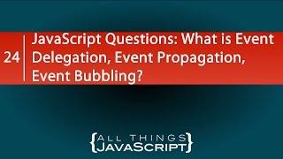 JavaScript Questions: What is Event Delegation, Event Propagation, Event Bubbling?