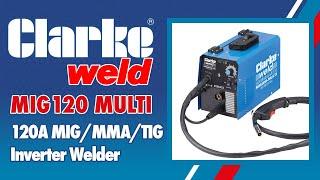 Clarke MIG120 Multi 120A MIG / MMA / TIG Inverter Welder (230V) - 6015601