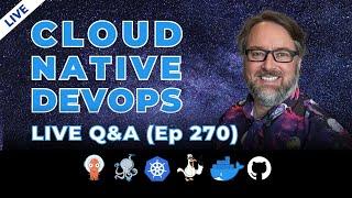 Cloud Native DevOps: Live Q&A (Stream 270)