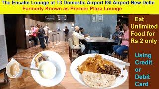 The Encalm Lounge at T3 Domestic Airport IGI Airport || Unlimited Food & soft drinks for Rs 2 only