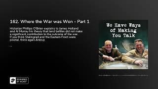 162. Where the War was Won - Part 1