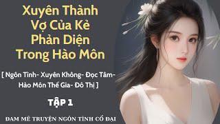 Tập 1| Xuyên Thành Vợ Của Kẻ Phản Diện Trong Hào Môn