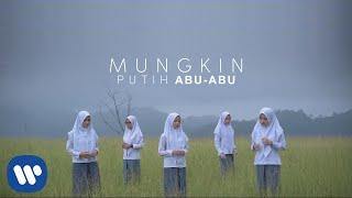 Putih Abu-Abu - Mungkin [Official Music Video]