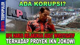 ADA KORUPSI...!? KPK HARUS MELAKUKAN AUDIT INVESTIGATIF TERHADAP PROYEK IKN JOKOWI; PERIKSA!