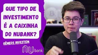 Que tipo de investimento é a Caixinha do Nubank?