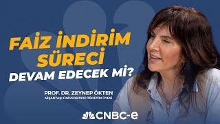 Faiz İndirim Süreci Devam Edecek mi? | Prof. Dr. Zeynep Ökten | CNBC-E