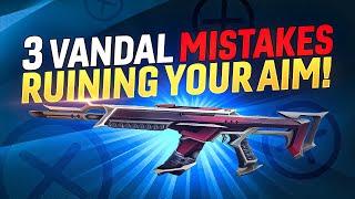 3 MASSIVE Vandal Mistakes RUINING YOUR AIM!