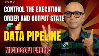 Control the Execution Order and Output State in Fabric Data Pipeline