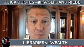 Libraries vs Wealth: Quick Quotes with Wolfgang Riebe