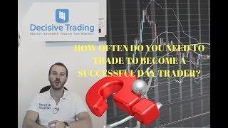 How Often do you Need to Trade to Become a Successful Day Trader?