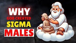 Reasons Behind God's Creation of the Sigma Male