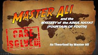 Master Ali and the MYSTERY of the AINUL HAYAT (FOUNTAIN OF YOUTH)