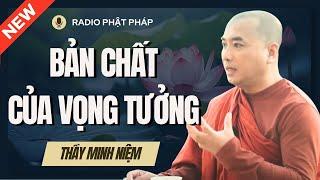 Sư Minh Niệm - Sự VỌNG TƯỞNG Của BẢN THÂN Đáng Sợ Hơn Ta Nghĩ | Radio Phật Pháp