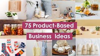 75 Product Based Business Ideas You Could Start At Home