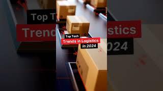 Top Tech Trends in Logistics in 2024