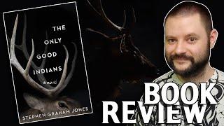 Book Review | THE ONLY GOOD INDIANS by Stephen Graham Jones