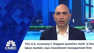 The U.S. economy's 'biggest question mark' is the labor market, says investment management firm