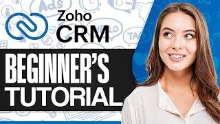 Complete Zoho CRM Tutorial For Beginners: How To Use Zoho CRM