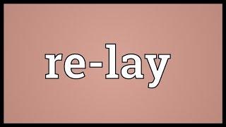 Re-lay Meaning