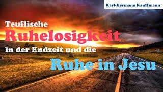 Teuflische Ruhelosigkeit der Endzeit und die Ruhe Jesu - Karl-Hermann Kauffmann