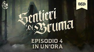 D&D Sentieri di Bruma - Episodio 4 in un'ora - "I Sussurri di Bruma"