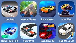 Line Race,Vehicle Master,Race Master,Drive Mad,Ramp Racing 3D,Snow Drift!,Rush Hour 3D,Pick Me Up 3D