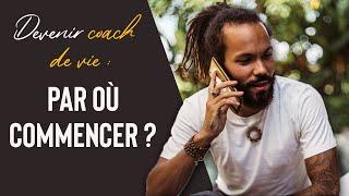 DEVENIR COACH DE VIE : par où commencer ?