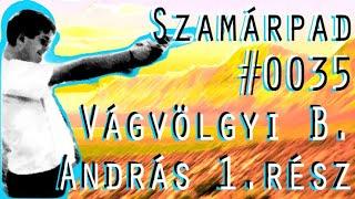 Magyar Narancs Vágvölgyi B. András 1.rész | Szamárpad 35