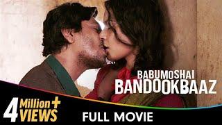 Babumoshai Bandookbaaz - Hindi Full Movie - Nawazuddin Siddiqui, Bidita Bag, Jatin Goswami