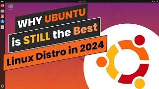 Why Ubuntu Is Still the Best Linux Distro in 2024?