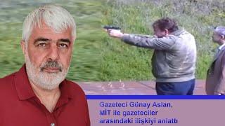 Günay Aslan: Hangi gazetecinin MİT'e çalıştığını bunlar birbirine girince öğreniyorduk...