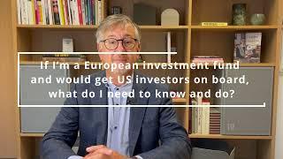 If I’m a European investment fund and would get US investors on board, what do I need to know?