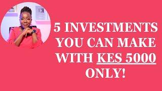 5 INVESTMENTS YOU CAN DO WITH KES 5000 ONLY!