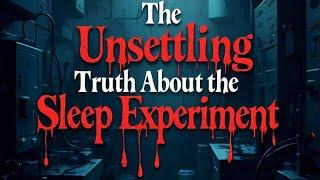 The Unsettling Truth About the Sleep Experiment