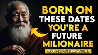 BORN ON THESE DATES YOU'RE A FUTURE MILLIONAIRE | BUDDHIST TEACHINGS