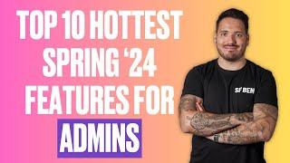 Top 10 Hottest Salesforce Spring '24 Release Features for Admins