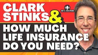 Full Show: Clark Stinks! and How Much Life Insurance Do You Really Need?