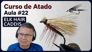 Aula #22 - Aula Prática - Aula Prática - Elk Hair Caddis (vídeo conferência 22/11/2022)