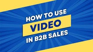 How to use Video in B2B Sales