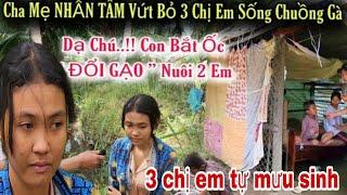 Người Cha Khốnnạn vứt bỏ 3 chị em Ra chuồn Bò Tự mưu Sinh Mò tôm bắc Ốc