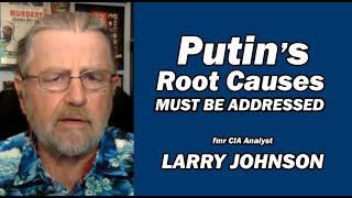 PUTIN's ROOT CAUSES Must be Addressed / Lt Col Daniel Davis & Larry Johnson