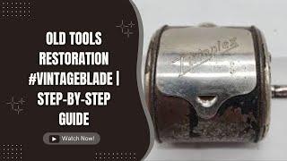 Old Tools Restoration #VintageBlade | Step-by-Step Guide