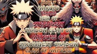 What If Naruto Became The Heir Of Strongest Shadow Clan Of Natsume Strongest Shadow Clan Of Natsume