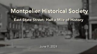 Montpelier Historical Society - East State Street - Half a Mile of History 6/9/2024