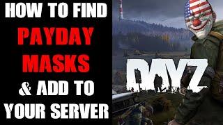 Where Are & How To Find The New Payday Masks & How To Add To Your DayZ Community Server PC, PS & XB