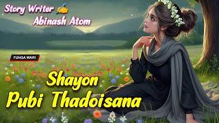 Shayon Pubi Thadoisana || Manipuri Phunga Wari || Record Mira Thokchom || Story️ Abinash Atom ||