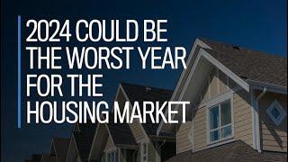 2024 could be the worst year for the housing market