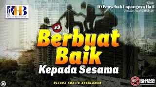 10 Penyebab Lapangnya Hati #9: Berbuat Baik Kepada Sesama - Khalid Basalamah